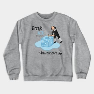 William Shakespeare - Break the Ice Crewneck Sweatshirt